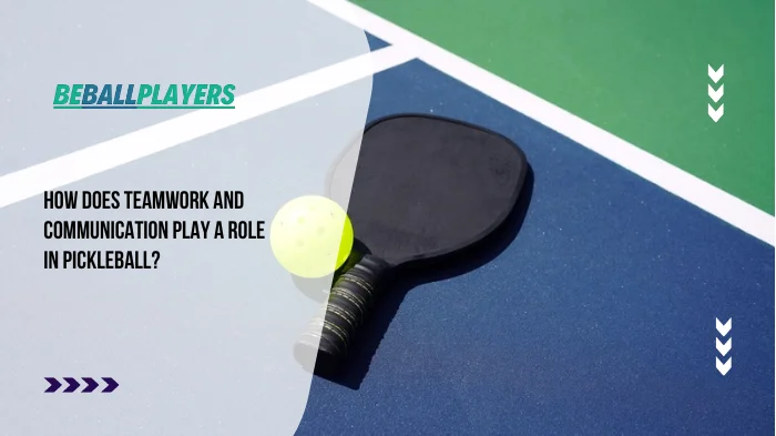 How Does Teamwork and Communication Play a Role in Pickleball